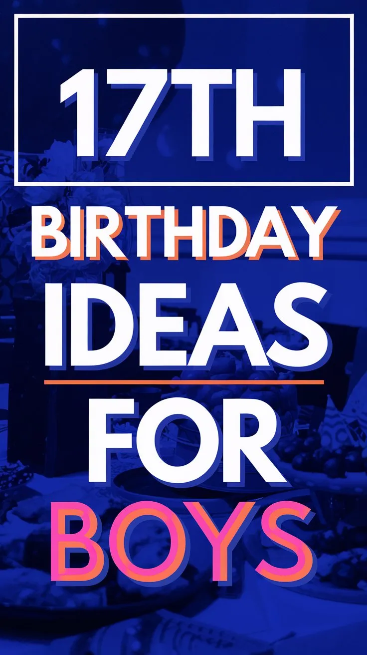 16 Epic 17th Birthday Ideas for Boys: Gaming, Travel, and Adventure Themes