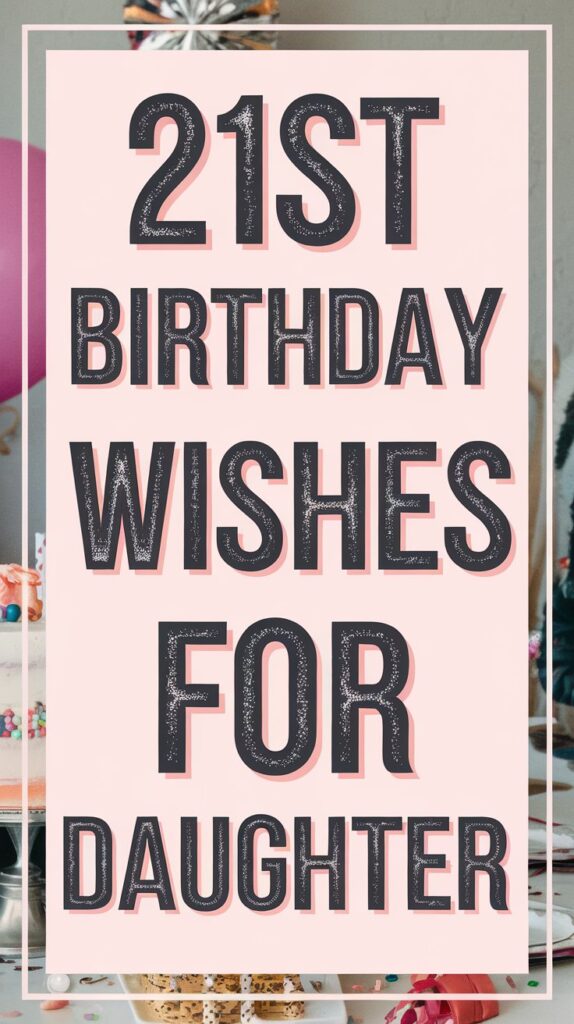 Happy 21st Birthday Wishes for Daughter