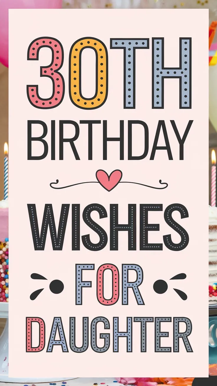 45+ Happy 30th Birthday Wishes for Daughter to Celebrate Her Big Milestone