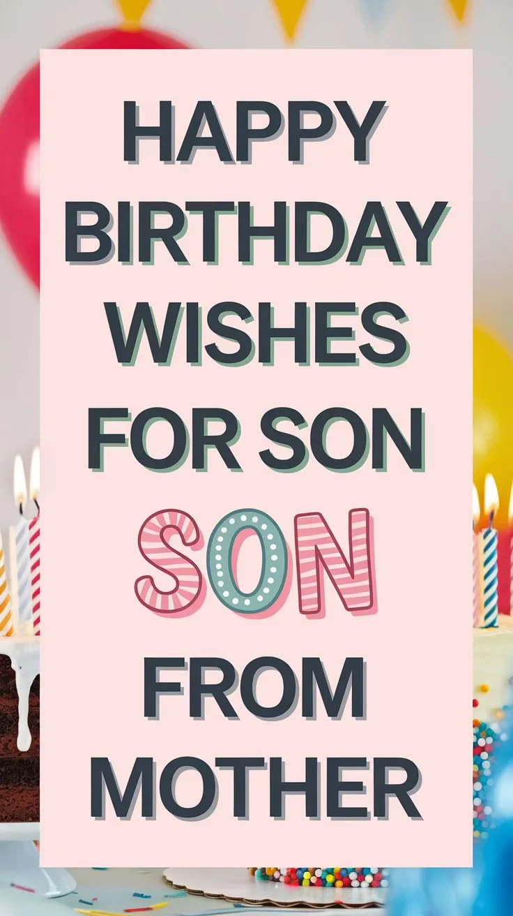 113 Happy Birthday Wishes for Son from Mother (Heartfelt Messages He Will Love)