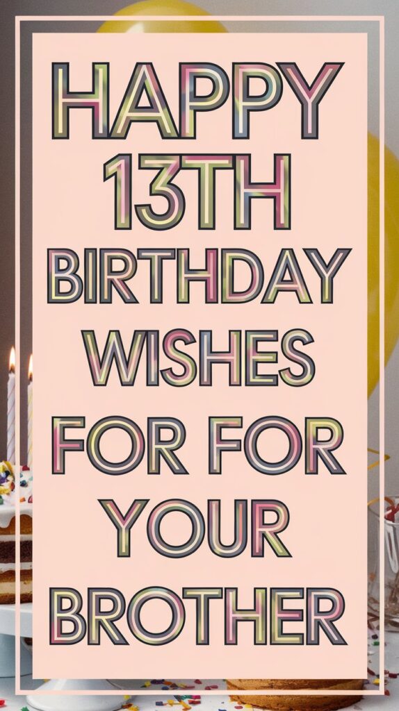 Happy 13th Birthday Wishes for Brother
