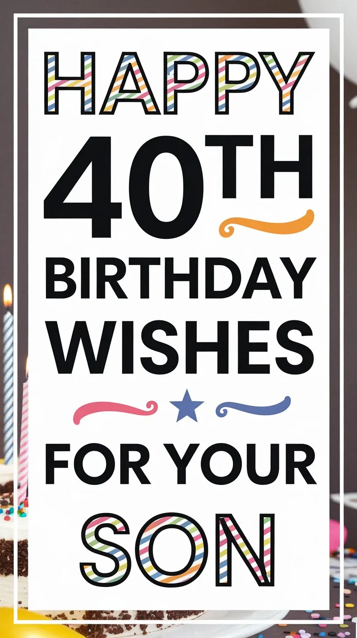 Happy 40th Birthday Wishes for Your Son: 72 Heartfelt Messages to Honor His Milestone Year