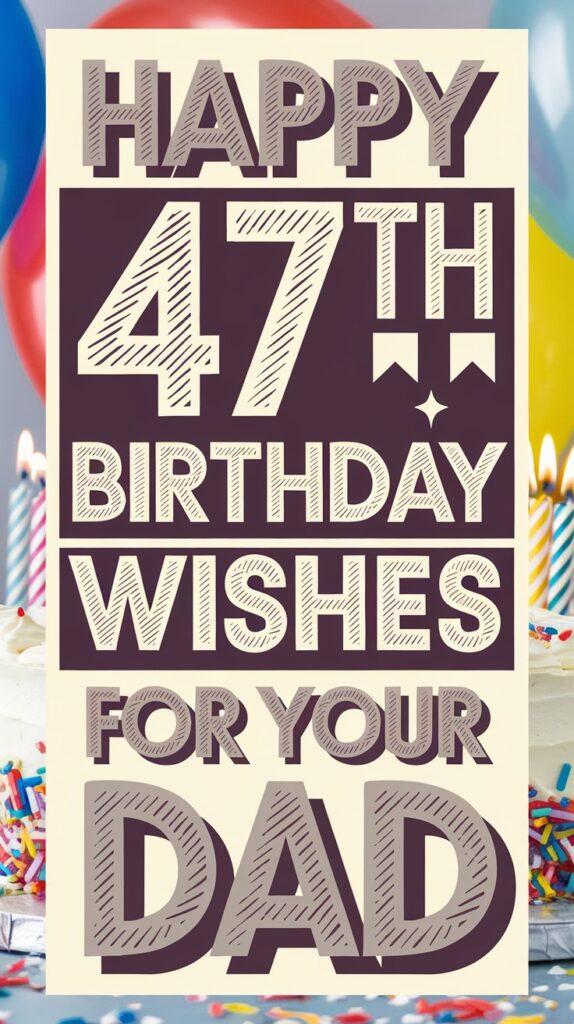 Happy 47th Birthday Wishes for Dad