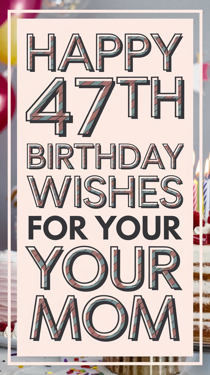 Happy 47th Birthday Wishes for Mom