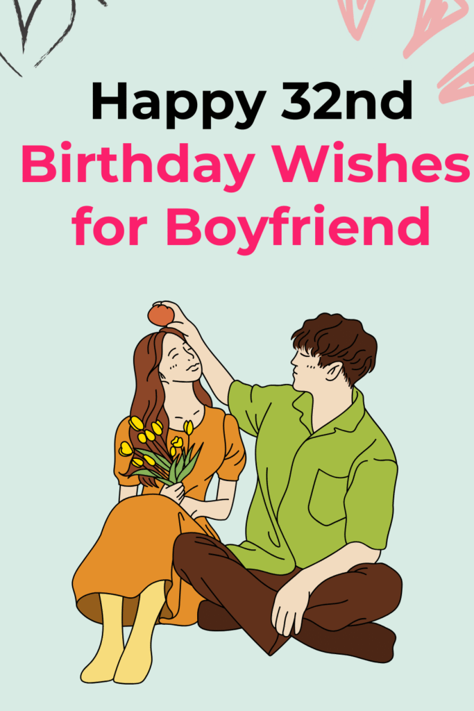 Happy 32nd Birthday Wishes for Boyfriend