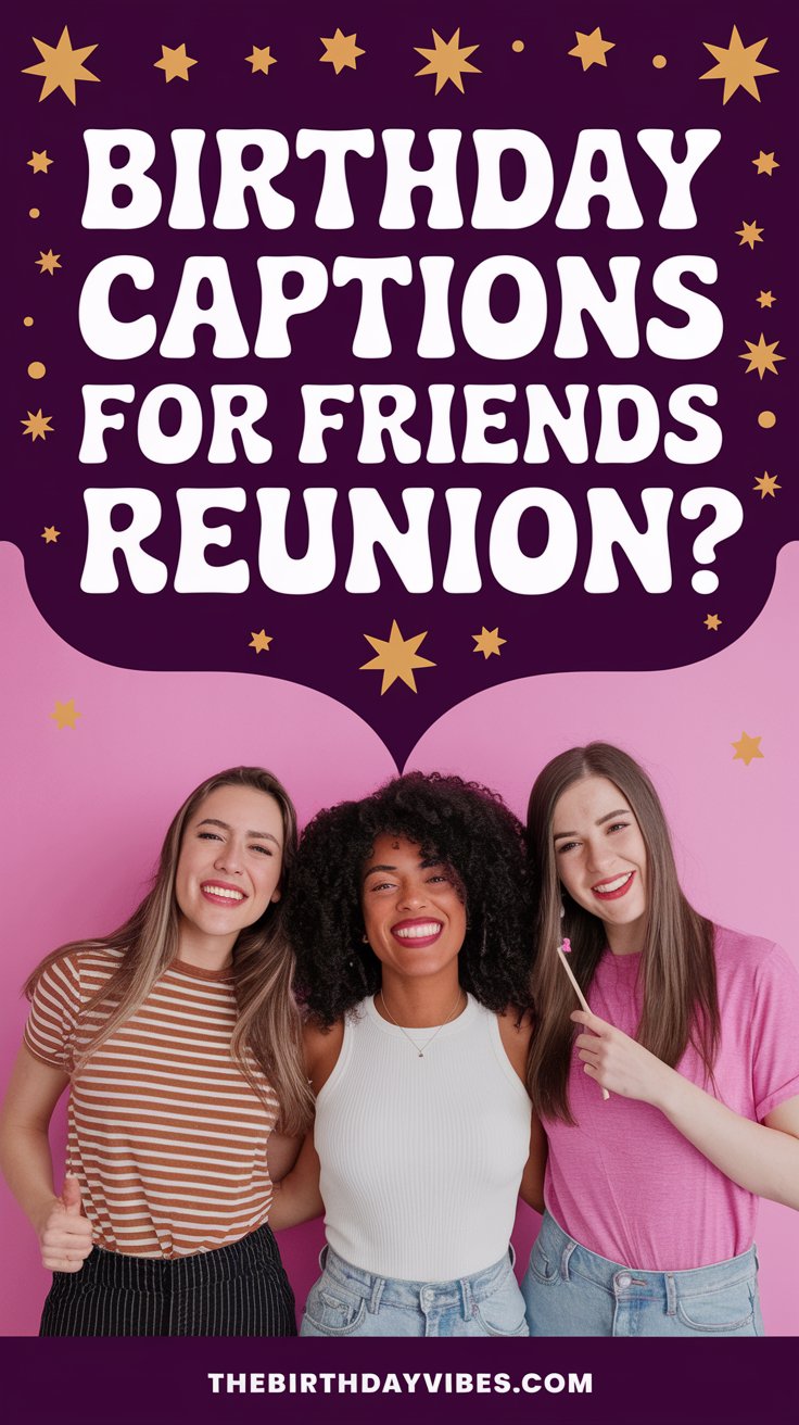birthday captions for friends reunion