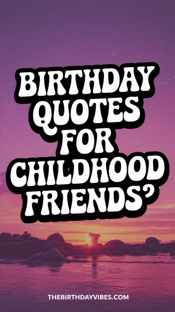 birthday quotes for childhood friends